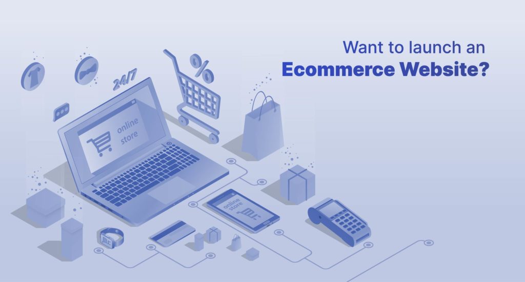 Want to launch an Ecommerce Website?