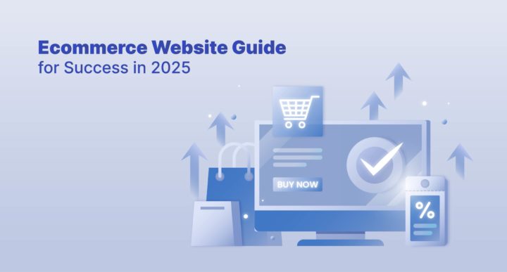 Ecommerce Website Guide for Success in 2025!
